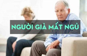 Bệnh rối loạn giấc ngủ, mất ngủ ở người già? Cách điều trị 